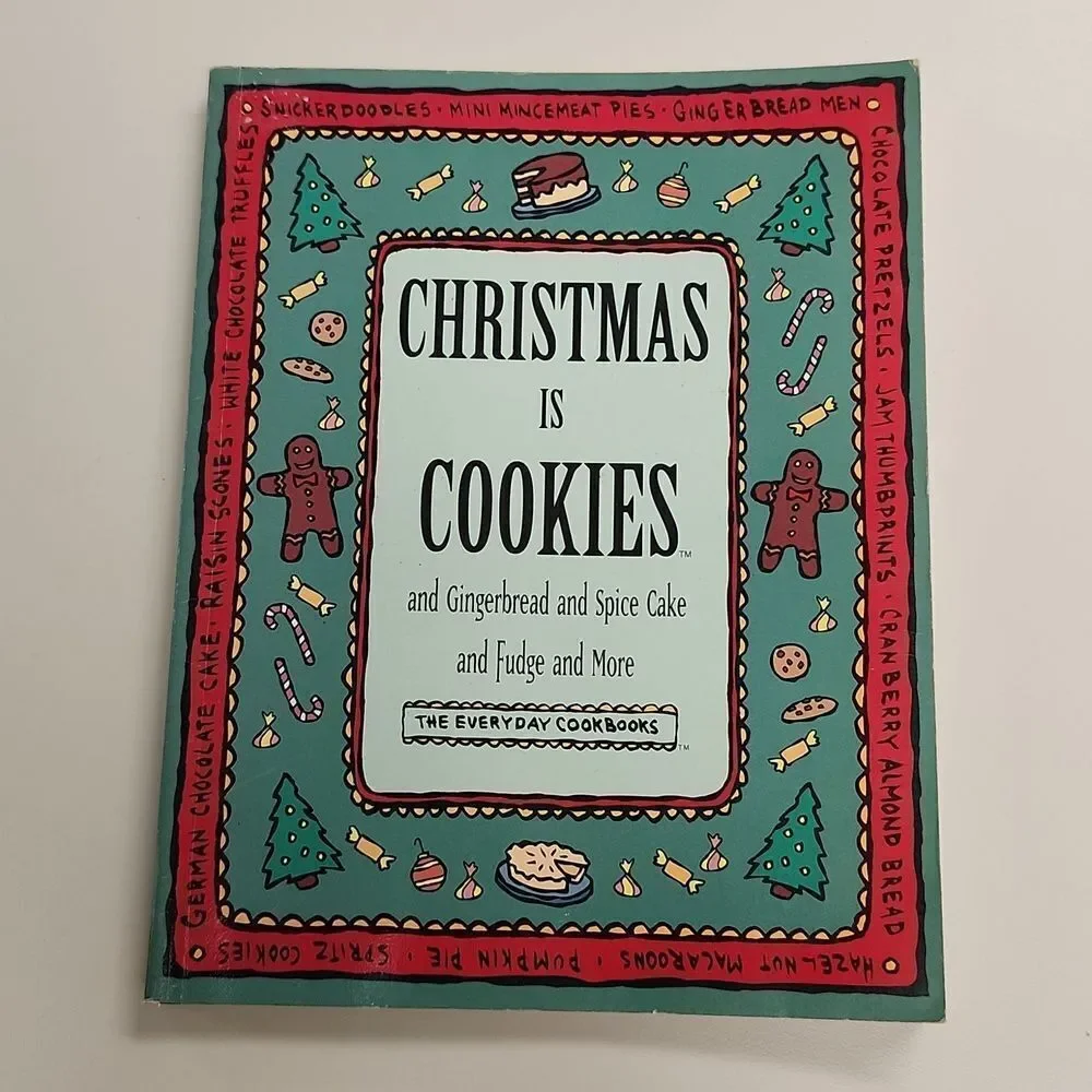 Christmas is Cookies and Gingerbread and Spice Cake and Fudge and More Cookbook